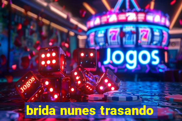 brida nunes trasando